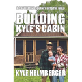 Building Kyle's Cabin: A Captivating Journey Into The Wild - Paperback