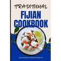 Traditional Fijian Cookbook: 50 Authentic Recipes from Fiji - Paperback