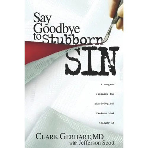 Say Goodbye to Stubborn Sin: A surgeon explains the physiological factors that trigger it - Paperback