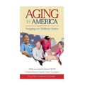 AGING in AMERICA Navigating our Healthcare System - Paperback