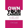Own Your Career: Take Control + Accelerate Your Professional Growth - Paperback