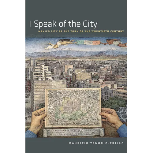 I Speak of the City: Mexico City at the Turn of the Twentieth Century - Paperback