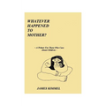 Whatever Happened to Mother?: A Primer for Those Who Care about Children - Paperback