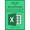 Excel for Beginners: A Step By Step Guide To Mastering Microsoft Excel And Unlocking The Full Potential Of Spreadsheets For Beginners And S - Paperback