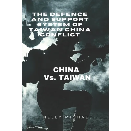 The Defence and Support system of Taiwan China Conflict: CHINA vs. TAIWAN - Paperback