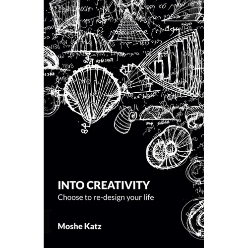 Into Creativity: Choose to re-design your life - Paperback