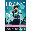 I Don't Do It All and Neither Should You: Aligning Your Calendar to Find Balance, Purpose, and Fulfillment - Paperback