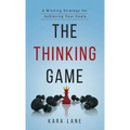 The Thinking Game: A Winning Strategy for Achieving Your Goals - Hardcover