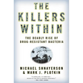 The Killers Within: The Deadly Rise of Drug-Resistant Bacteria - Paperback