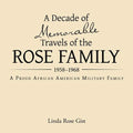 A Decade of Memorable Travels of the Rose Family: 1958-1968 A Proud African American Military Family - Paperback