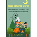 Scary Campfire Stories: Over 10 Horror and Ghost Tales Collection to Tell in the Dark - Paperback