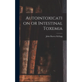 Autointoxication or Intestinal Toxemia - Hardcover