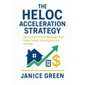 The HELOC Acceleration Strategy: How to Pay Off Your Mortgage Years Faster Using a Home Equity Line of Credit - Paperback