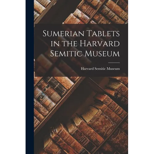 Sumerian Tablets in the Harvard Semitic Museum - Paperback
