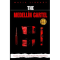The Medellín Cartel: 5 books in 1: Cocaine, Corruption, and the Kingpins Who Made History - Paperback