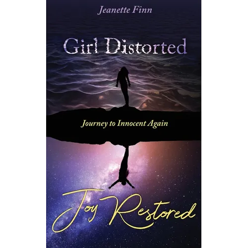 Girl Distorted Joy Restored: Journey to Innocent Again - Paperback