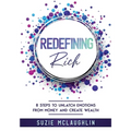 Redefining Rich: 8 Steps to Unlatch Emotions from Money and Create Wealth - Paperback