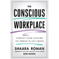 The Conscious Workplace: Fortify Your Culture to Thrive in Any Crisis - Paperback