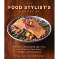 The Food Stylist's Handbook: Hundreds of Media Styling Tips, Tricks, and Secrets for Chefs, Artists, Bloggers, and Food Lovers - Paperback