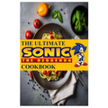 The Ultimate Sonic The Hedgehog Cookbook: The Unofficial Cookbook - Paperback