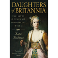 Daughters of Britannia: The Lives and Times of Diplomatic Wives - Paperback