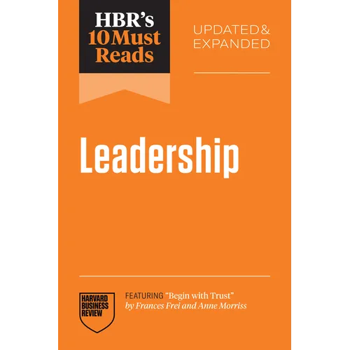 Hbr's 10 Must Reads on Leadership, Updated and Expanded (Featuring Begin with Trust by Frances X. Frei and Anne Morriss) - Paperback