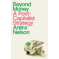 Beyond Money: A Postcapitalist Strategy - Paperback
