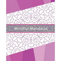 Mindful Mandalas: 50 Graphic Design Coloring Art, Coloring Meditation, Alternative Medicine, Broader Imagination, Reduce Stress and A Un - Paperback