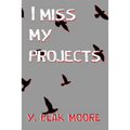 I Miss My Projects - Paperback
