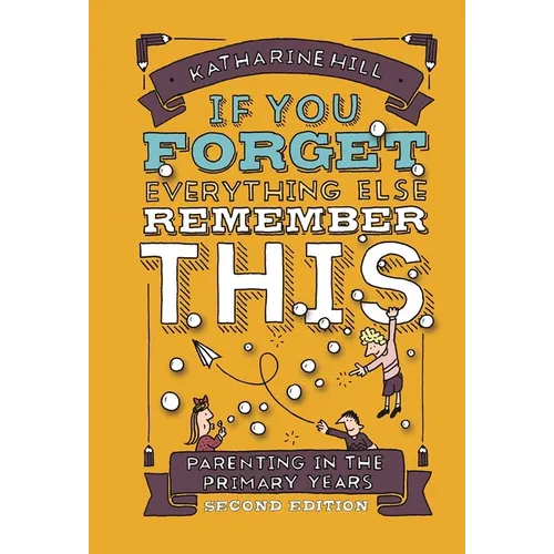 If You Forget Everything Else, Remember This: Parenting in the Primary Years - Hardcover