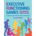 Executive Functioning Games for Groups and Classes: Fun Activities to Boost Attention, Memory, and Motivation - Paperback
