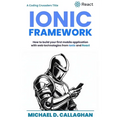 Developing a Mobile Application UI with Ionic and React: How to Build Your First Mobile Application with Common Web Technologies - Paperback