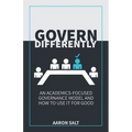 Govern Differently: An Academics-Focused Governance Model and How to Use It for Good - Paperback