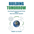 Building Tomorrow: Averting Environmental Crisis With a New Economic System - Paperback