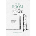 The Room to Be Brave: A Memoir - Paperback