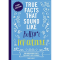 True Facts That Sound Like Bull$#*t: Pop Culture: 500 Unbelievable Facts That Aren't Just Clickbait - Paperback