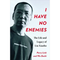I Have No Enemies: The Life and Legacy of Liu Xiaobo - Hardcover