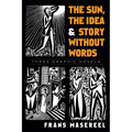 The Sun, the Idea & Story Without Words: Three Graphic Novels - Paperback
