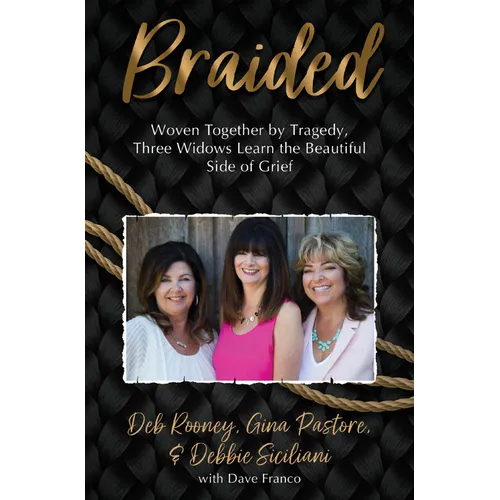 Braided: Woven Together by Tragedy, Three Widows Learn the Beautiful Side of Grief - Paperback