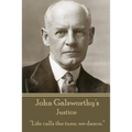 John Galsworthy - Justice: "Life calls the tune, we dance." - Paperback