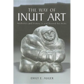 The Way of Inuit Art: Aesthetics and History in and Beyond the Arctic - Paperback