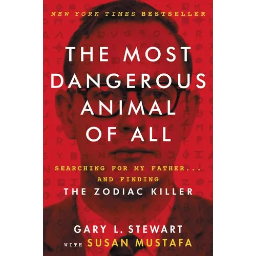 The Most Dangerous Animal of All: Searching for My Father . . . and Finding the Zodiac Killer - Paperback