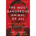 The Most Dangerous Animal of All: Searching for My Father . . . and Finding the Zodiac Killer - Paperback