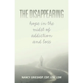 The Disappearing: Hope in the Midst of Addiction and Loss - Paperback