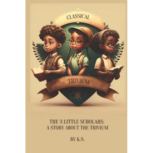 Classical Trivium: The Story of 3 Little Scholars - Paperback
