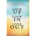 Look UP Look IN Look OUT: 3 Simple Steps to a Divinely Guided Life - Hardcover