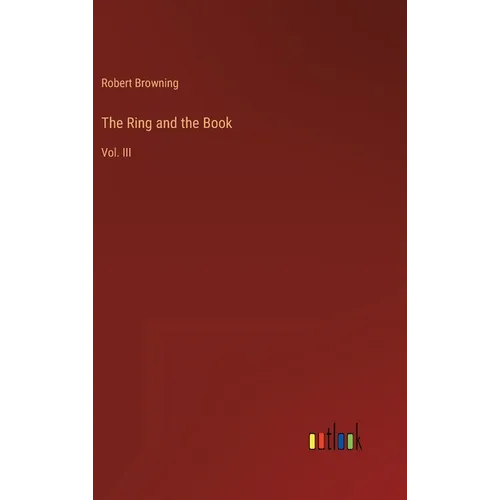 The Ring and the Book: Vol. III - Hardcover