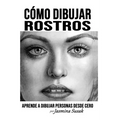 Cómo Dibujar Rostros: Aprende a Dibujar Personas Desde Cero - Paperback