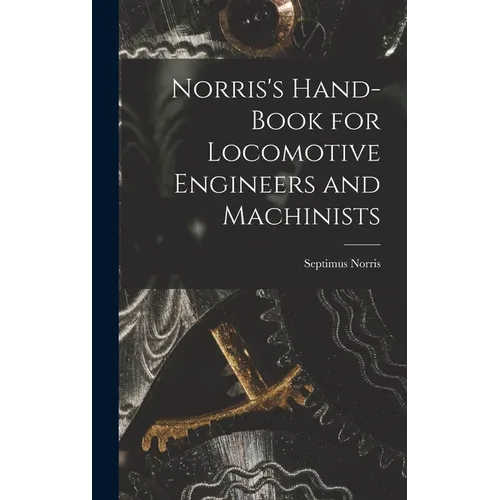 Norris's Hand-book for Locomotive Engineers and Machinists - Hardcover