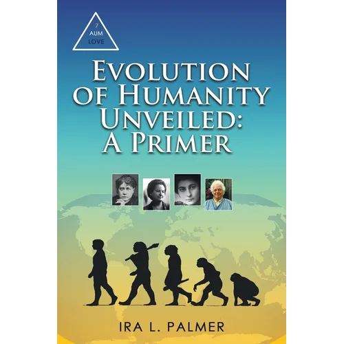 Evolution of Humanity Unveiled: A Primer - Paperback